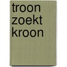 Troon zoekt kroon door Riet Wille