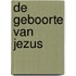 De geboorte van Jezus