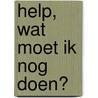 Help, wat moet ik nog doen? by DaniëL. Doorn