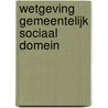 Wetgeving gemeentelijk sociaal domein by Unknown