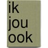 Ik jou ook