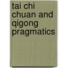 Tai Chi Chuan and Qigong Pragmatics door Harry Hauptmeijer