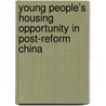 Young People’s Housing Opportunity in Post-reform China door Wenjing Deng