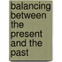 Balancing between the present and the past