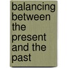 Balancing between the present and the past by Tim Huijgen