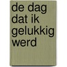 De dag dat ik gelukkig werd door Casper de Jong