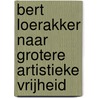 Bert Loerakker Naar grotere artistieke vrijheid door Onbekend