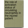 The role of activation status of circulating neutrophils in the injured patient by Kathelijne Groeneveld