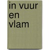 In vuur en vlam by Cathy Marie Hake
