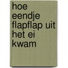 Hoe eendje FlapFlap uit het ei kwam by Gerrit Bruijnes