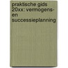 Praktische gids 20XX: vermogens- en successieplanning door Adriaens