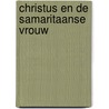 Christus en de Samaritaanse vrouw door Ds.A.J.T. Ruis