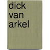 Dick van Arkel by Maarten Doorman