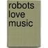Robots love Music