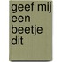 Geef mij een beetje dit