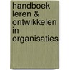 Handboek Leren & Ontwikkelen in organisaties door Nick van Dam