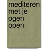 Mediteren met je ogen open door Kirstin Hanssen