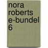 Nora Roberts e-bundel 6 by Nora Roberts
