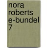 Nora Roberts e-bundel 7 by Nora Roberts