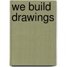 We Build Drawings by Mikkel Frost