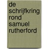 De schrijfkring rond Samuel Rutherford by A. Whyte