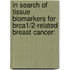 In search of tissue biomarkers for BRCA1/2-related breast cancer: