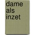 Dame als inzet