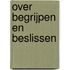 Over begrijpen en beslissen