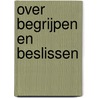 Over begrijpen en beslissen by Jaap Drs. Van Rijswijk
