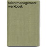 Talentmanagement Werkboek door Ineke Van Dijk Fred Diepeveen
