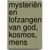 Mysteriën en lofzangen van God, kosmos, mens by André de Boer