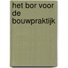 Het Bor voor de bouwpraktijk by H. Barendregt