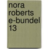 Nora Roberts e-bundel 13 by Nora Roberts
