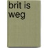 Brit is weg