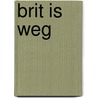Brit is weg by Lianne Biemond