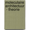 Moleculaire Architectuur - Theorie by Tom Mortier