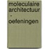 Moleculaire Architectuur - Oefeningen
