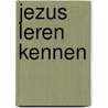 Jezus leren kennen by Unknown