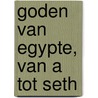 Goden van Egypte, van A tot Seth by Maarten Raven