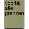Voorbij alle grenzen by Chris van Rooij