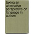 Taking an alternative perspective on language in autism