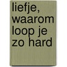 Liefje, waarom loop je zo hard door Jan Schouten