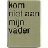 Kom niet aan mijn vader