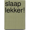 Slaap lekker! door Onbekend