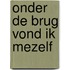 Onder de brug vond ik mezelf