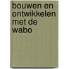 Bouwen en ontwikkelen met de Wabo door Onbekend