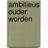Ambitieus ouder worden by André van Leijenhorst