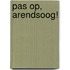 Pas op, Arendsoog!