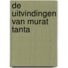 De uitvindingen van Murat Tanta door murat tanta