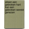 Alleen een gebroken hart kan een gebroken wereld genezen door Jan Vermeer